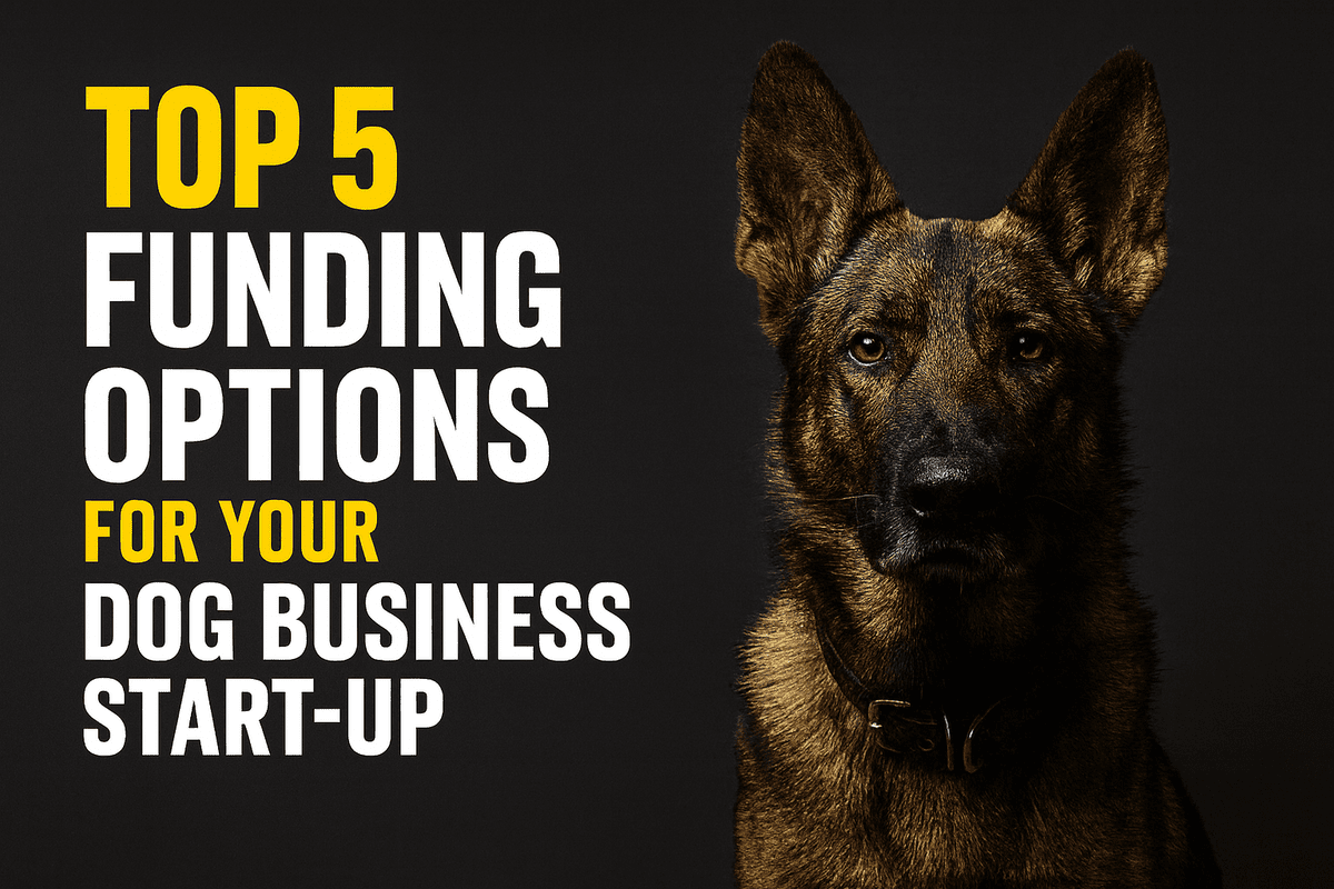 Top 5 Dog Business Funding Options for Your Start-Up Top 5 Dog Business Funding Options for Your Start-Up