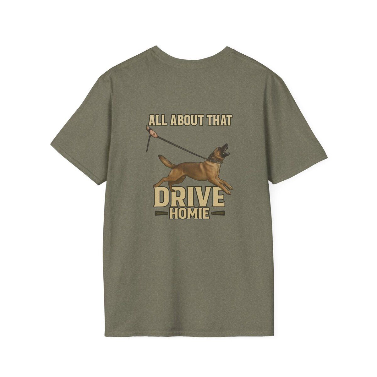 "All About That Drive Homie" Working Dog Shirt | Custom Canine Unlimited - Image 10